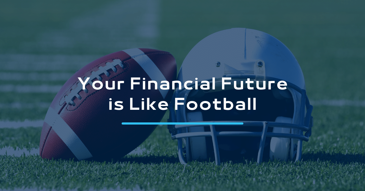 Your Financial Future is Like Football