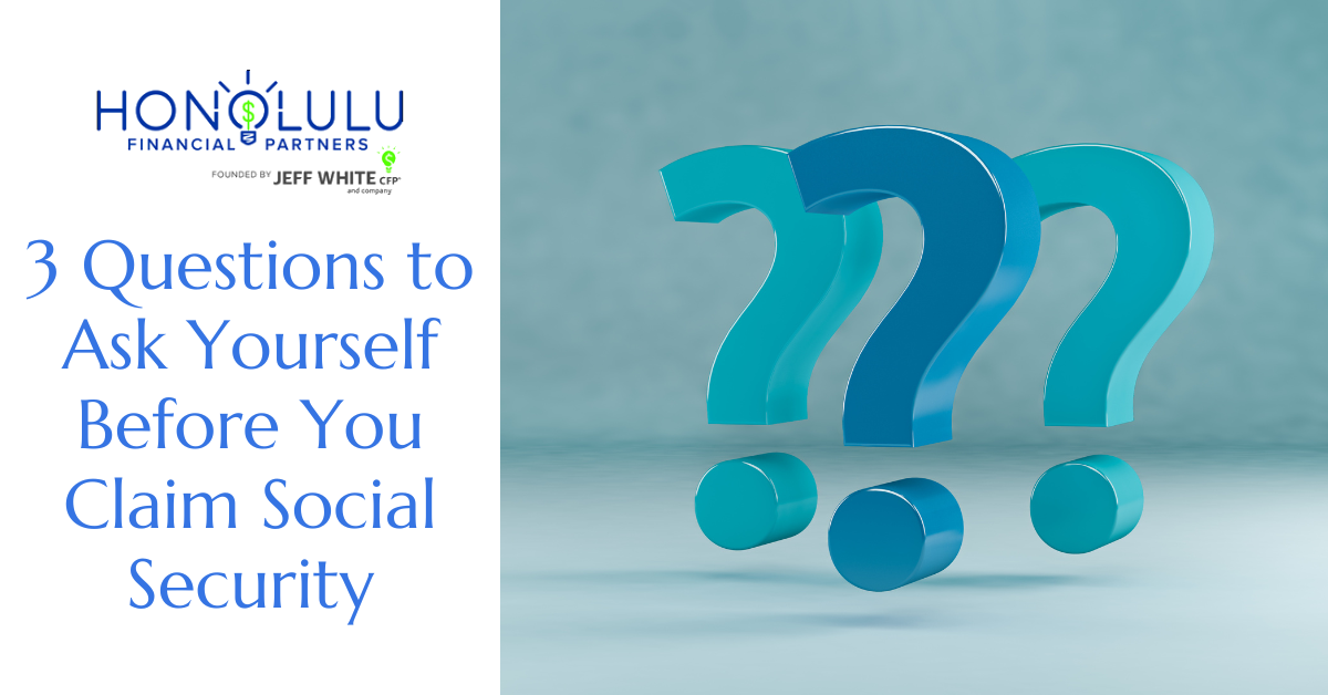 3 Questions to Ask Yourself Before You Claim Social Security
