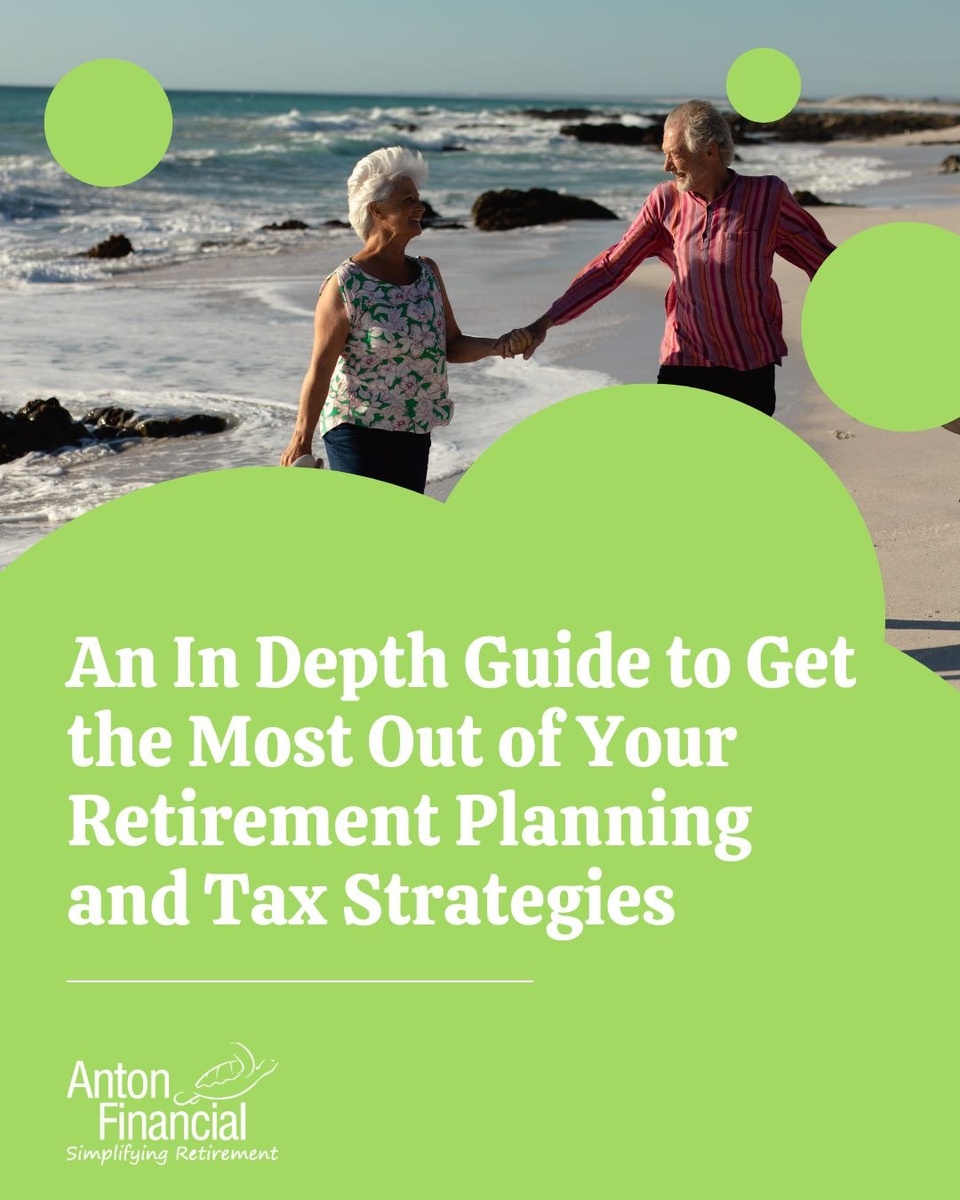 An In Depth Guide to Get the Most Out of Your Retirement Planning and Tax Strategies