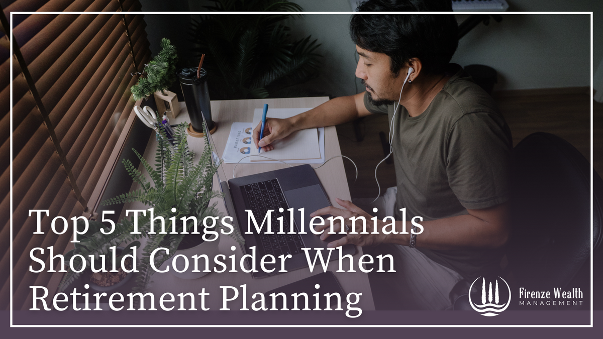Top 5 Things Millennials Should Consider When Retirement Planning