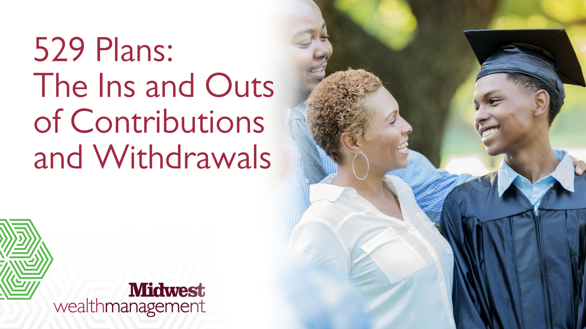 529 Plans: The Ins and Outs of Contributions and Withdrawals