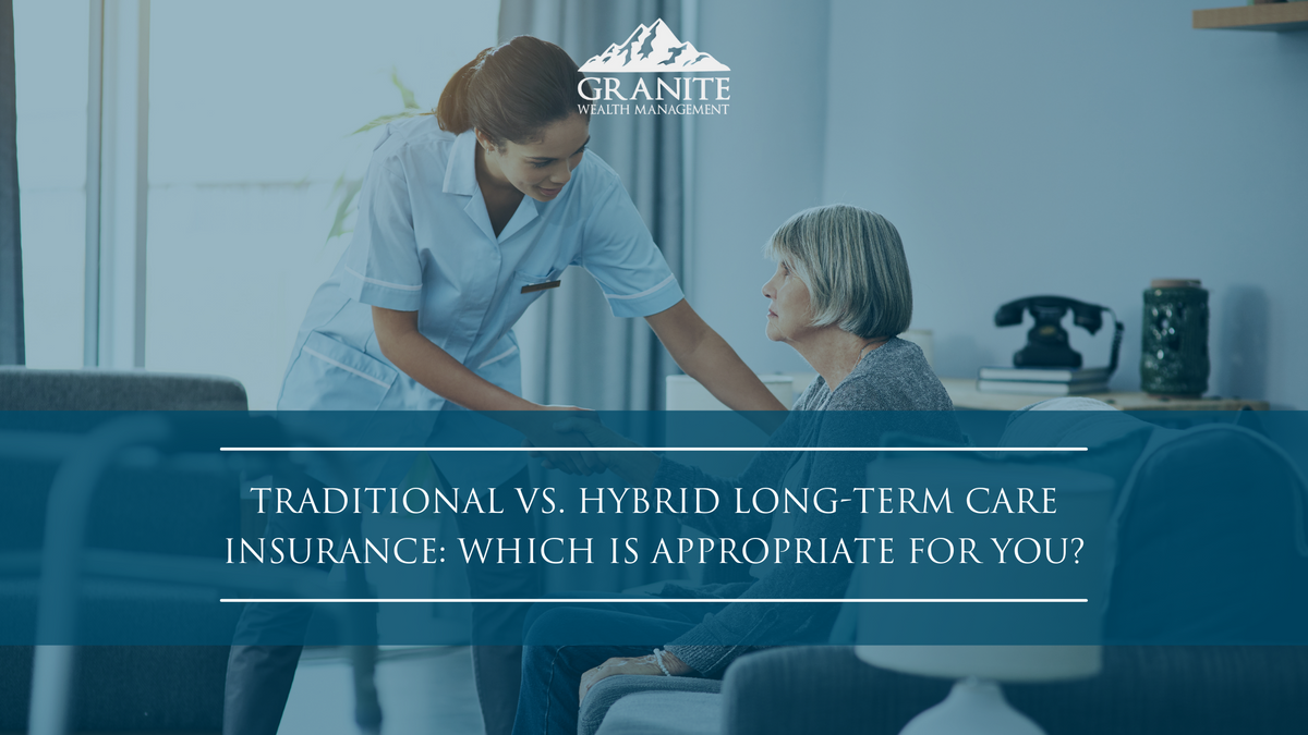 Traditional vs. Hybrid Long-Term Care Insurance: Which is Appropriate for You?