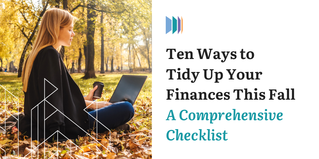 Ten Ways to Tidy Up Your Finances This Fall: A Comprehensive Checklist