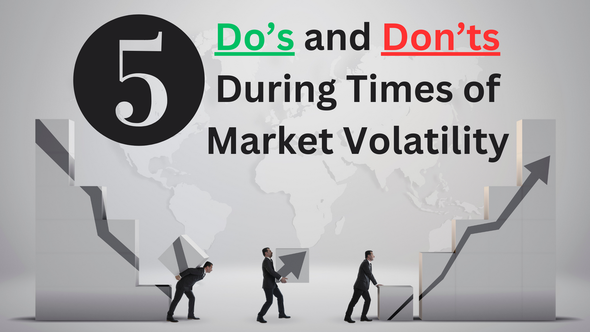 Do's and Don'ts During Market Volatililty