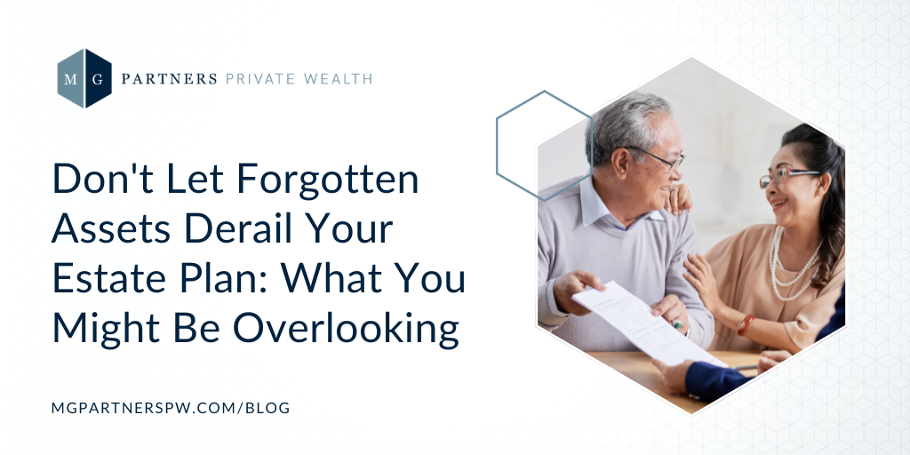 Don’t Let Forgotten Assets Derail Your Estate Plan: What You Might Be Overlooking