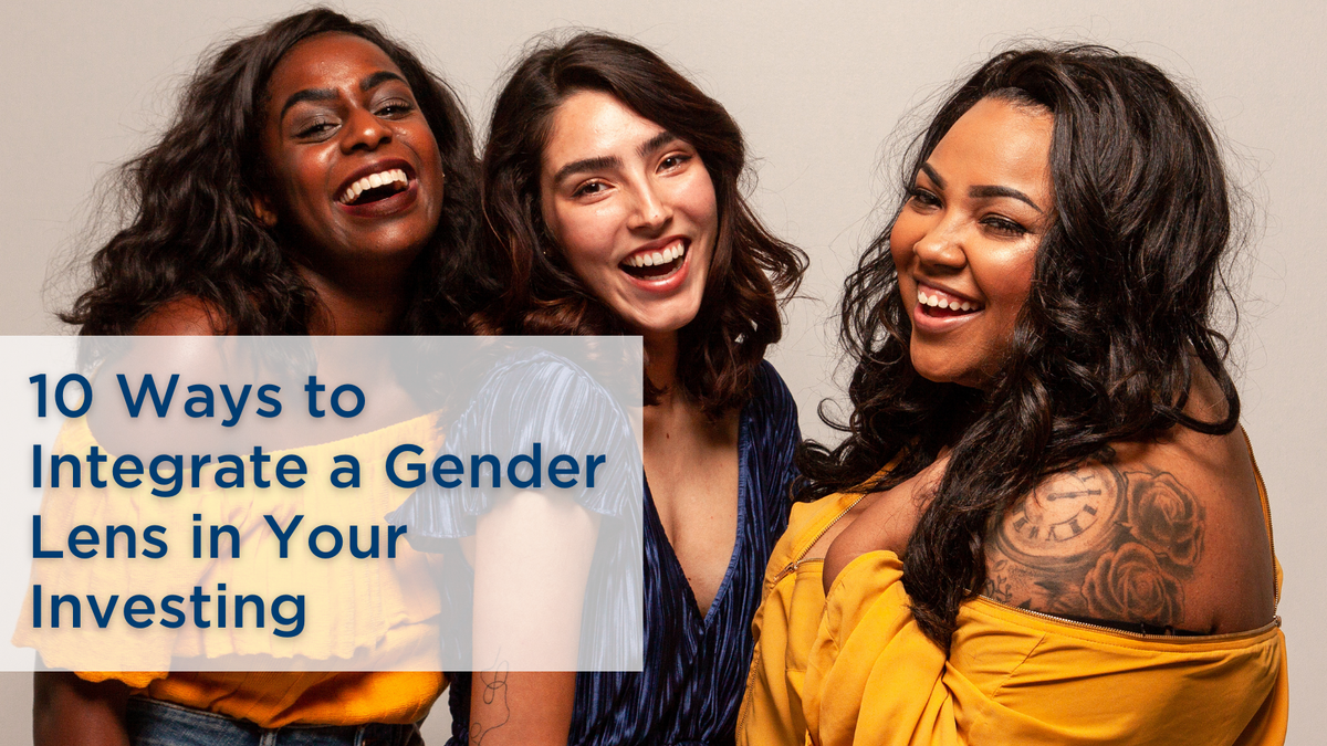 10 Ways to Integrate a Gender Lens in Your Investing