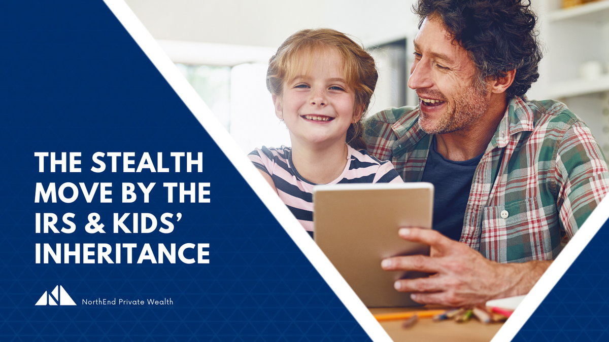 The Stealth Move by the IRS & Kids’ Inheritance