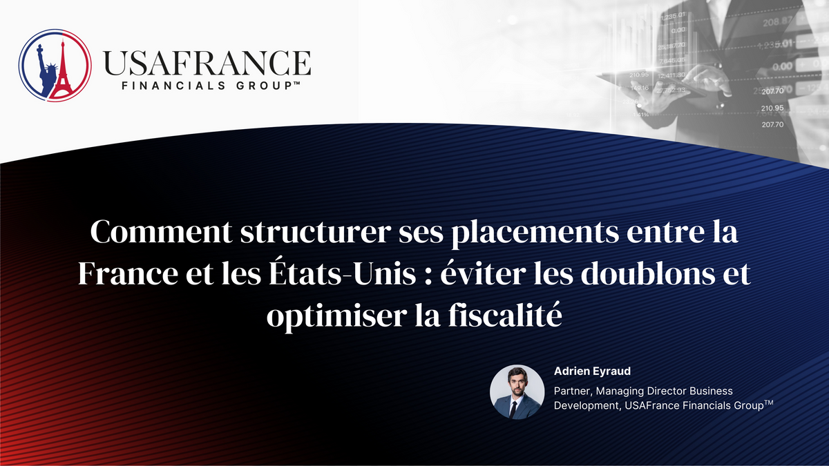 Comment structurer ses placements entre la France et les États-Unis : éviter les doublons et ...