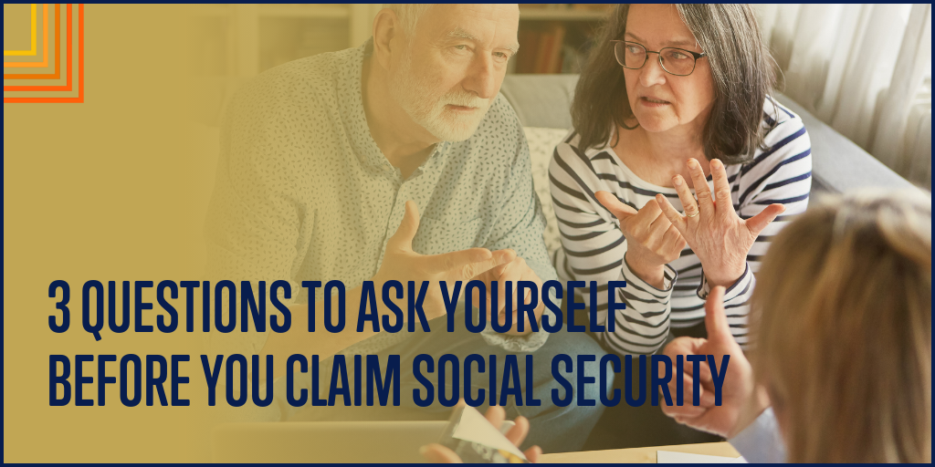 3 Questions to Ask Yourself Before You Claim Social Security