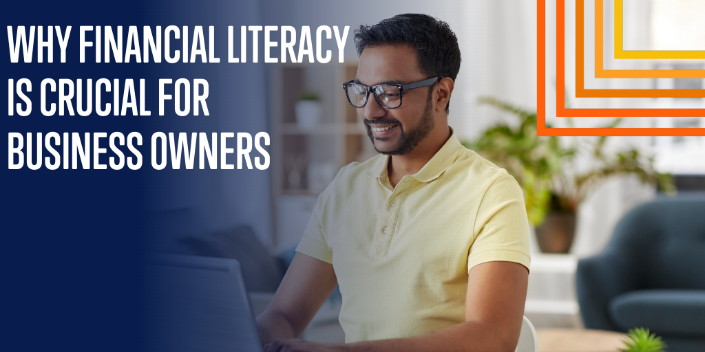 Why Financial Literacy is Crucial for Business Owners