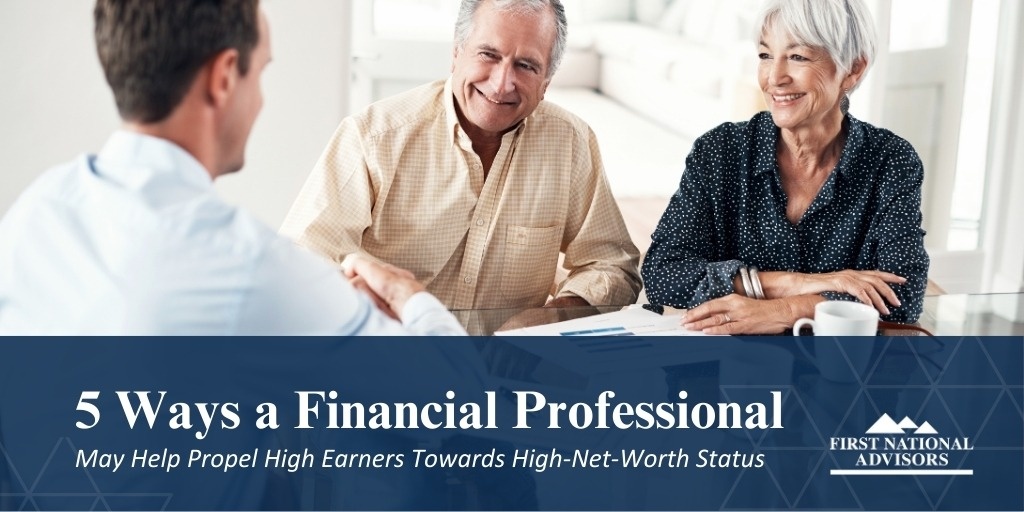 5 Ways a Financial Professional May Help Propel High Earners Towards High-Net-Worth Status