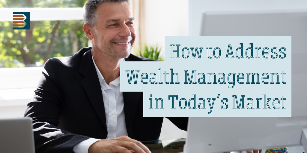 How to Address Wealth Management in Today's Market Environment