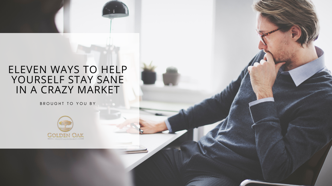 Eleven Ways to Help Yourself Stay Sane in a Crazy Market