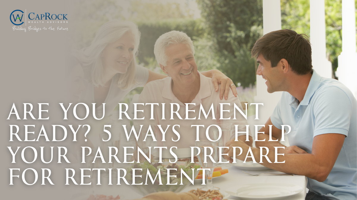 Are You Retirement Ready? 5 Ways to Help Your Parents Prepare for Retirement
