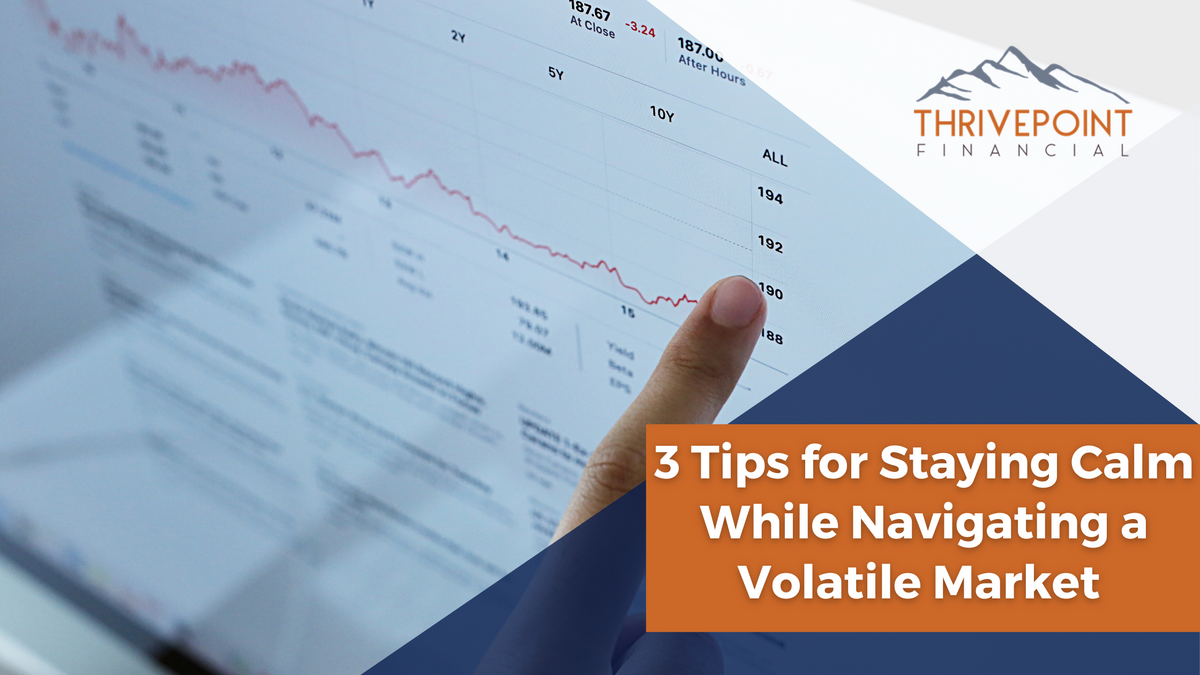3 Tips for Staying Calm While Navigating a Volatile Market