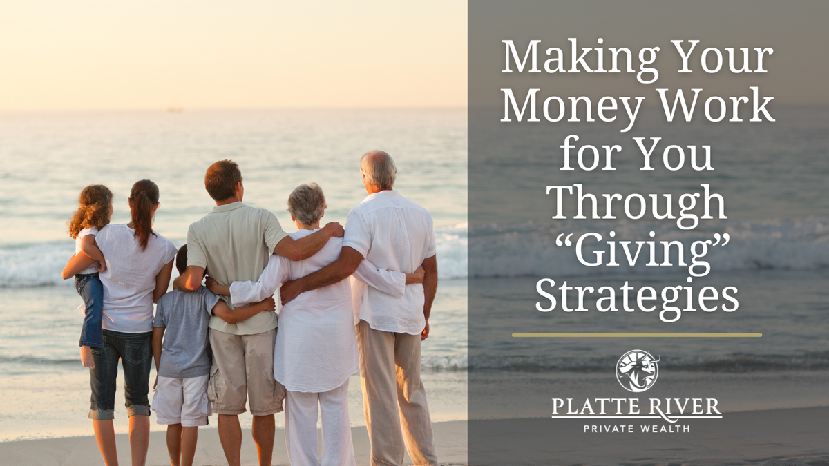 Making Your Money Work for You Through “Giving” Strategies