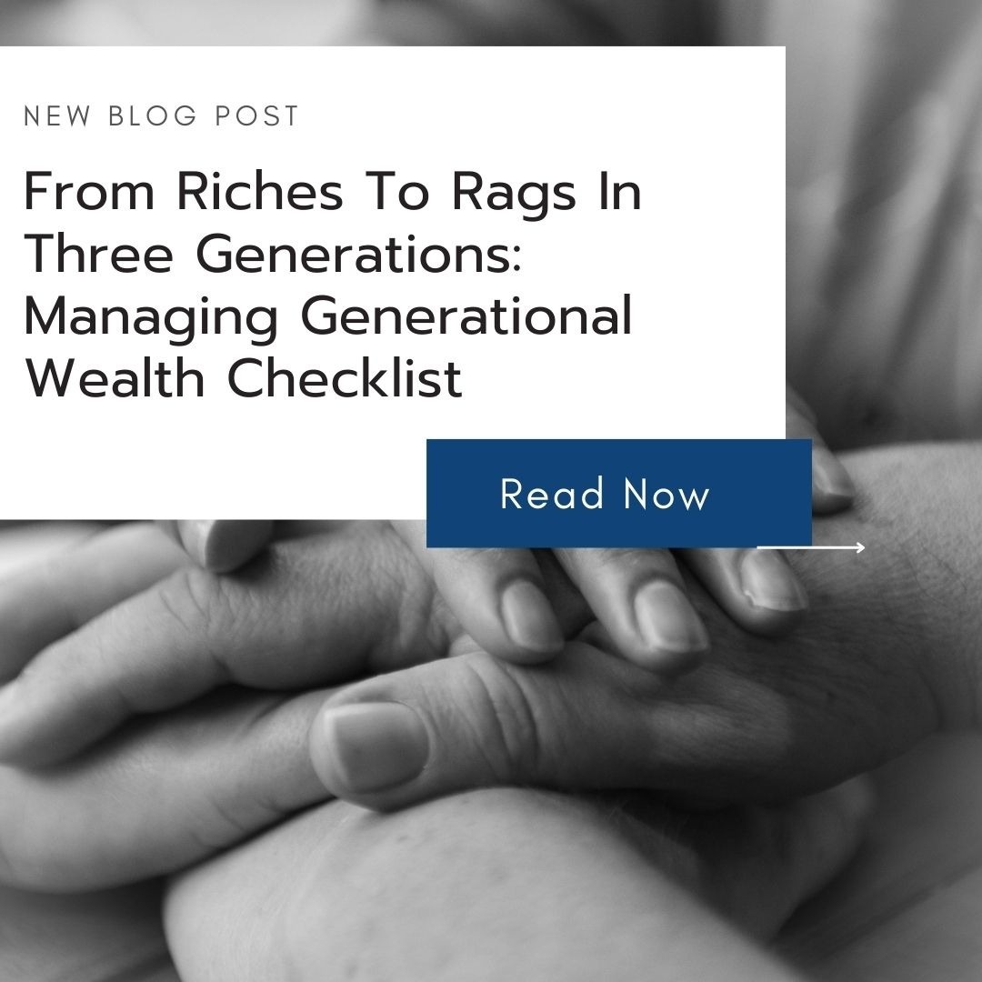 From Riches To Rags In Three Generations: Managing Generational Wealth Checklist
