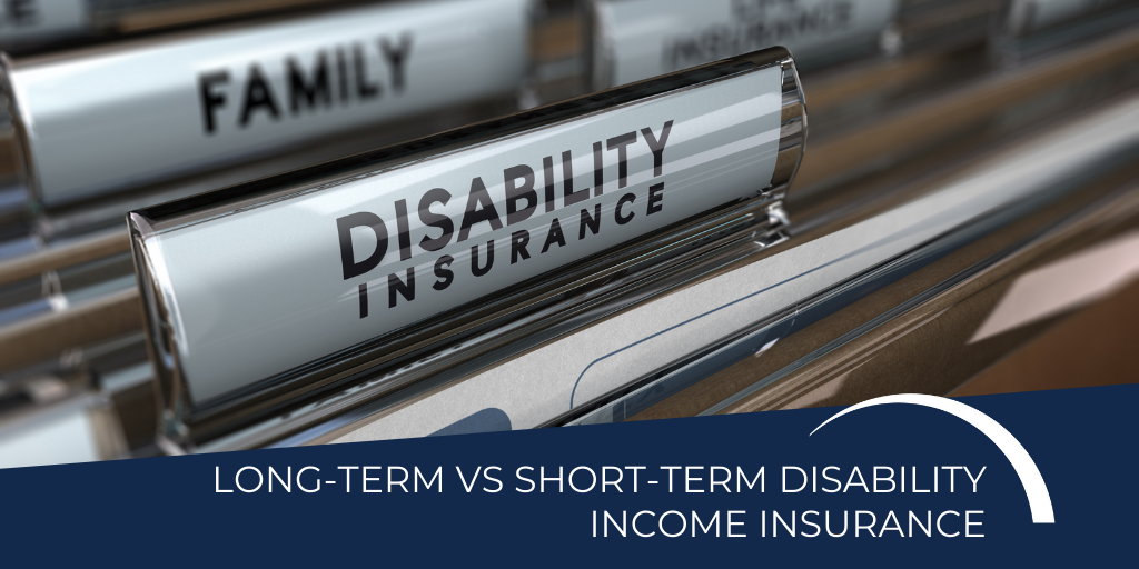 Long-Term vs. Short-Term Disability Income Insurance