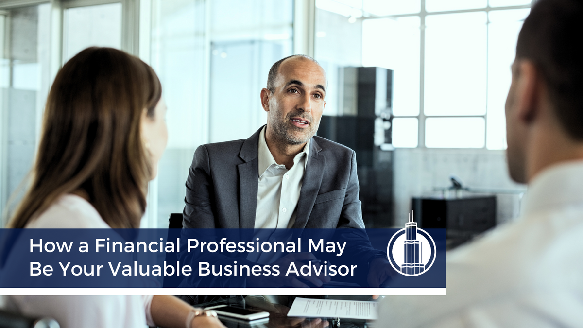 How a Financial Professional May Be Your Valuable Business Advisor