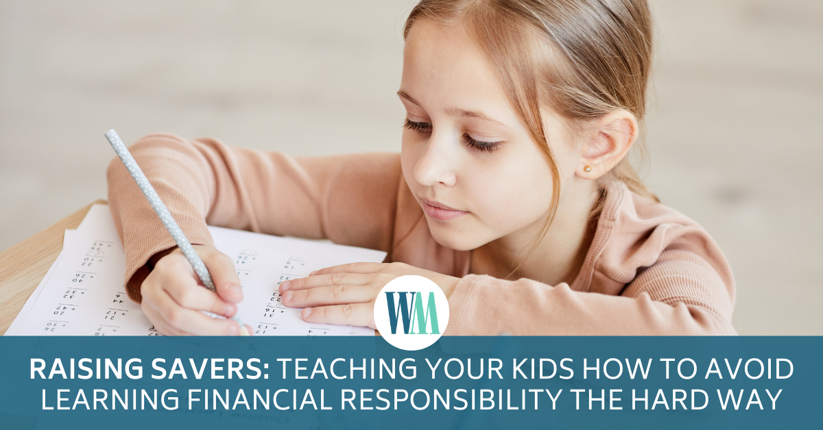 Raising Savers: Teaching Your Kids How to Avoid Learning Financial Responsibility the Hard Way