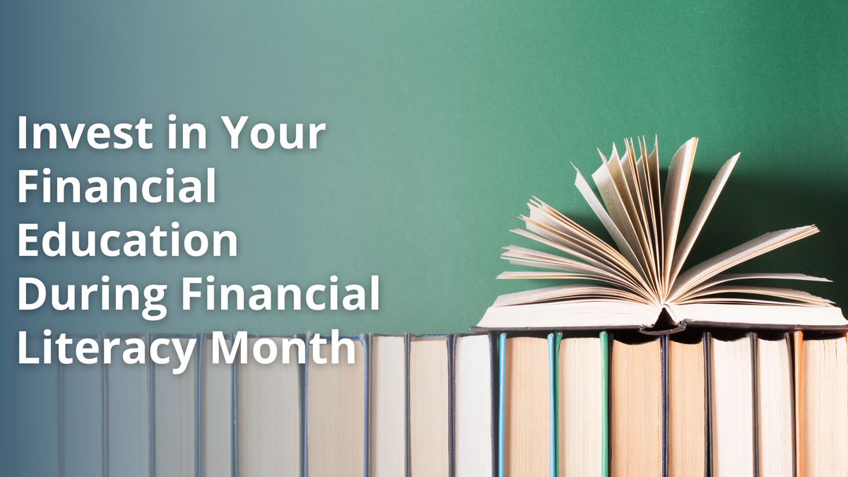 Invest in Your Financial Education During Financial Literacy Month