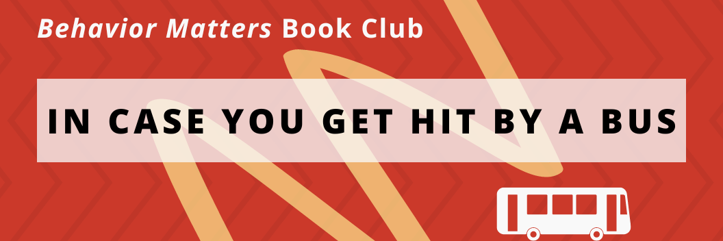 Behavior Matters Book Club - In Case You Get Hit By A Bus