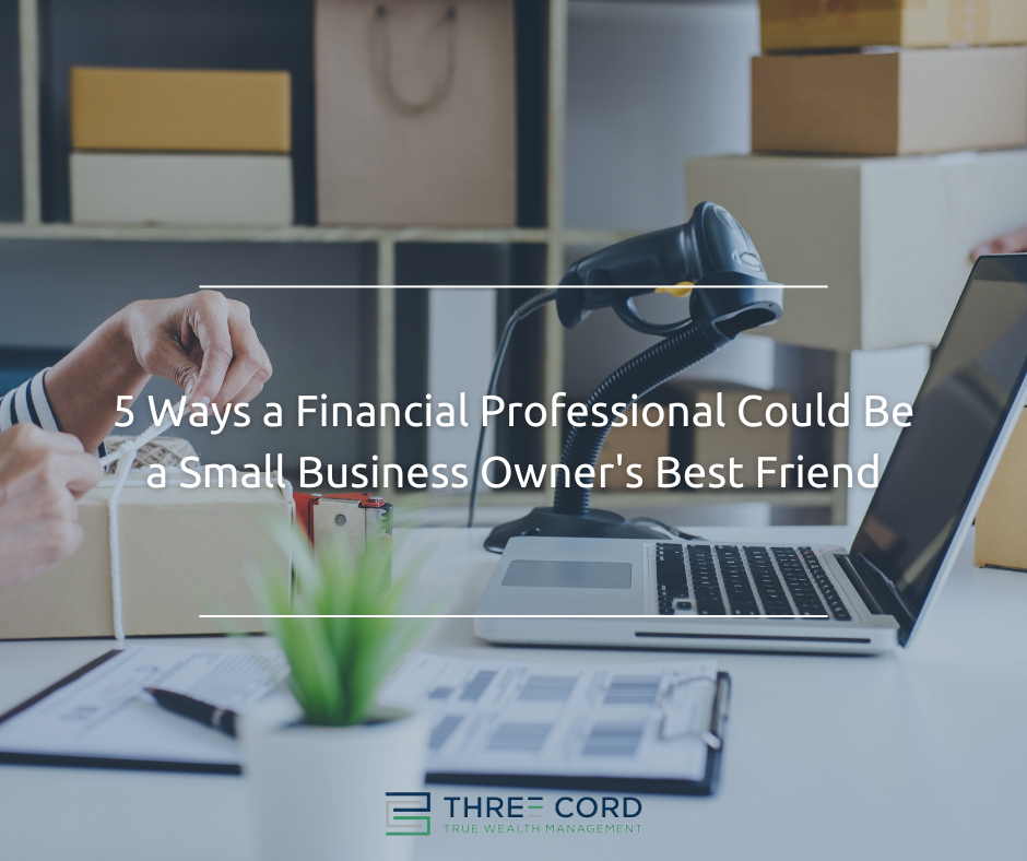 5 Ways a Financial Professional Could Be a Small-Business Owner's Best Friend