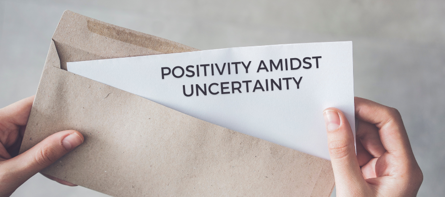 Positivity Amidst Uncertainty