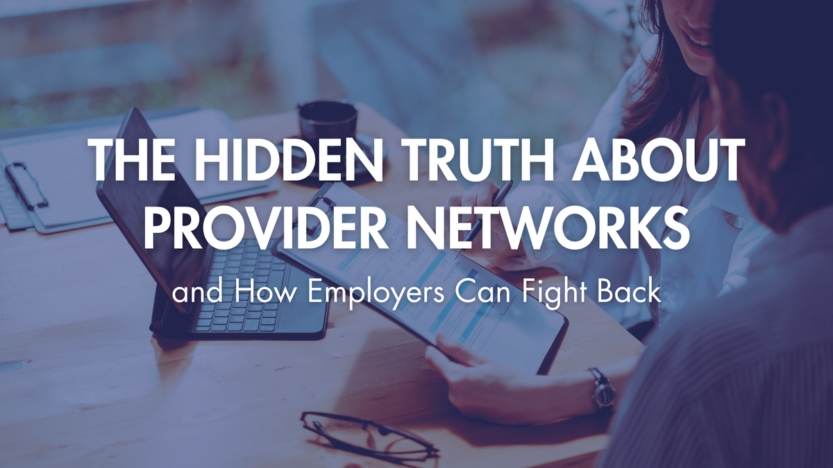 The Hidden Truth About Provider Networks and How Employers Can Fight Back