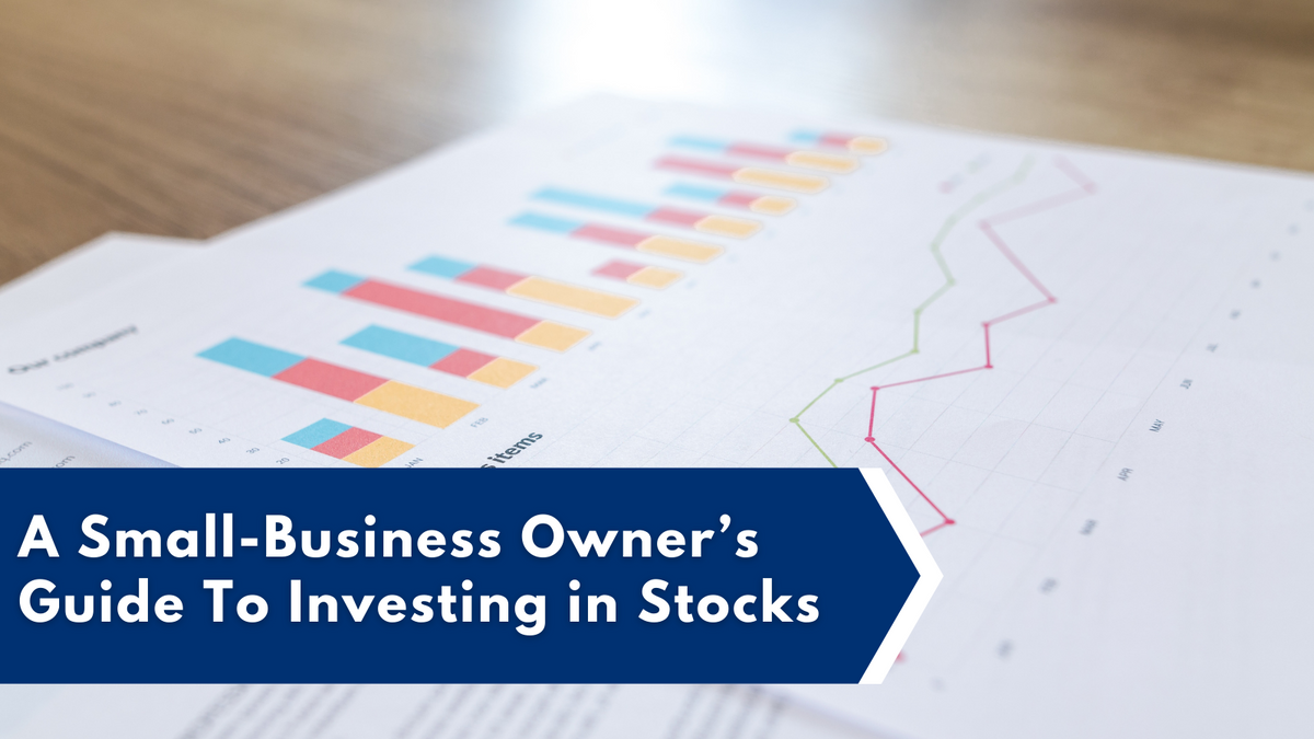 A Small-Business Owner’s Guide To Investing in Stocks