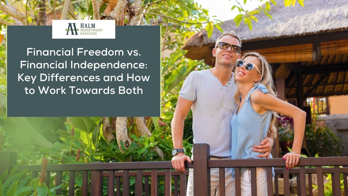 Financial Freedom vs. Financial Independence: Key Differences and How to Work Towards Both