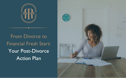 From Divorce to Financial Fresh Start: Your Post-Divorce Action Plan