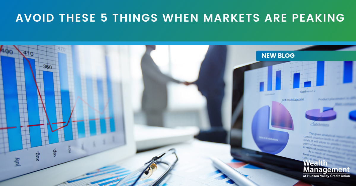 Avoid These 5 Things When Markets are Peaking