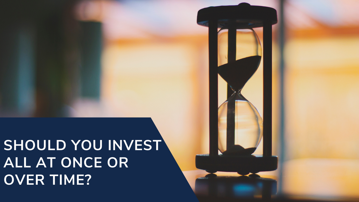 Should You Invest All at Once or Over Time?