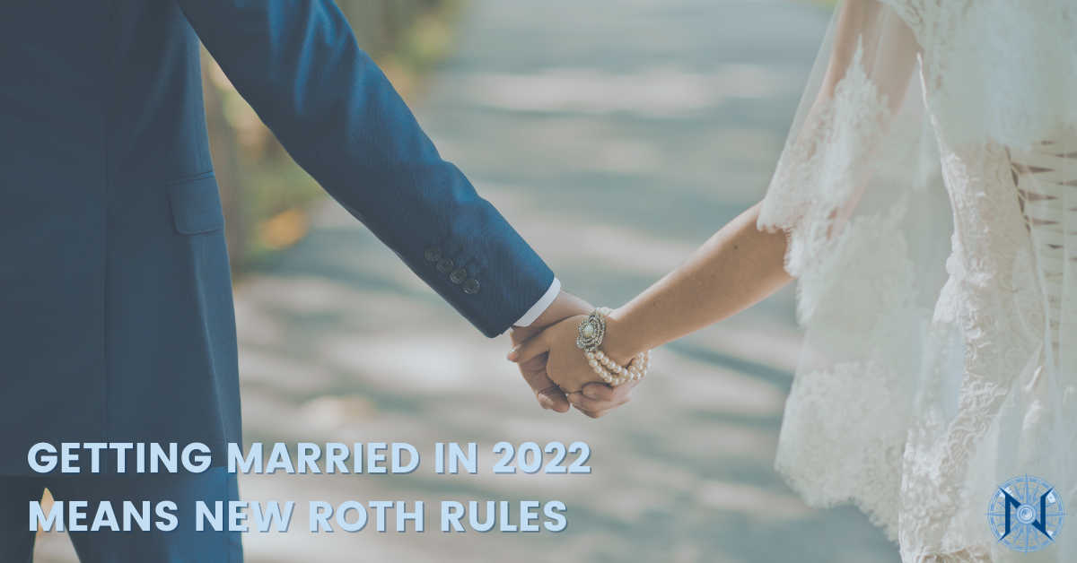 Getting Married in 2022 Means New Roth Rules