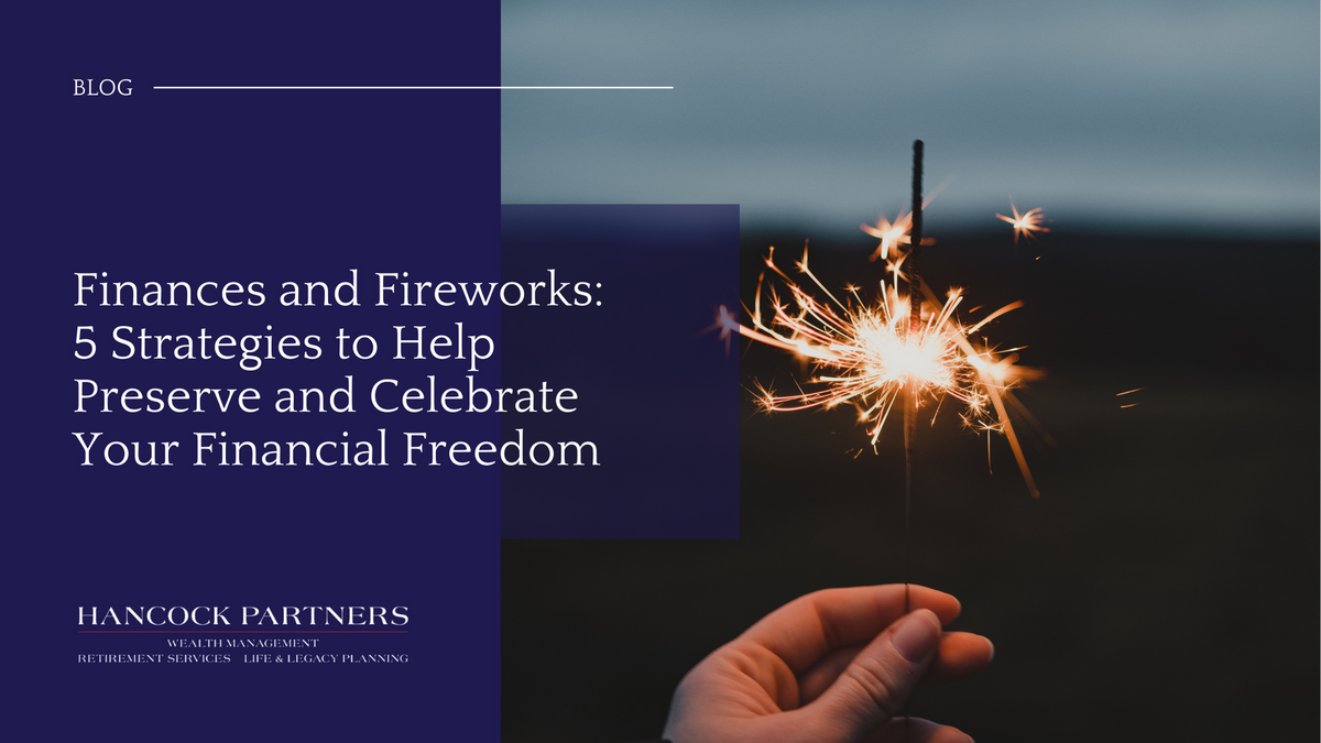 Finances and Fireworks: 5 Strategies to Help Preserve and Celebrate Your Financial Freedom