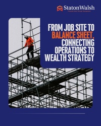 From Job Site to Balance Sheet, Connecting Operations to Wealth Strategy