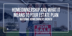Homeownership: What It Could Mean for Your Estate Plan