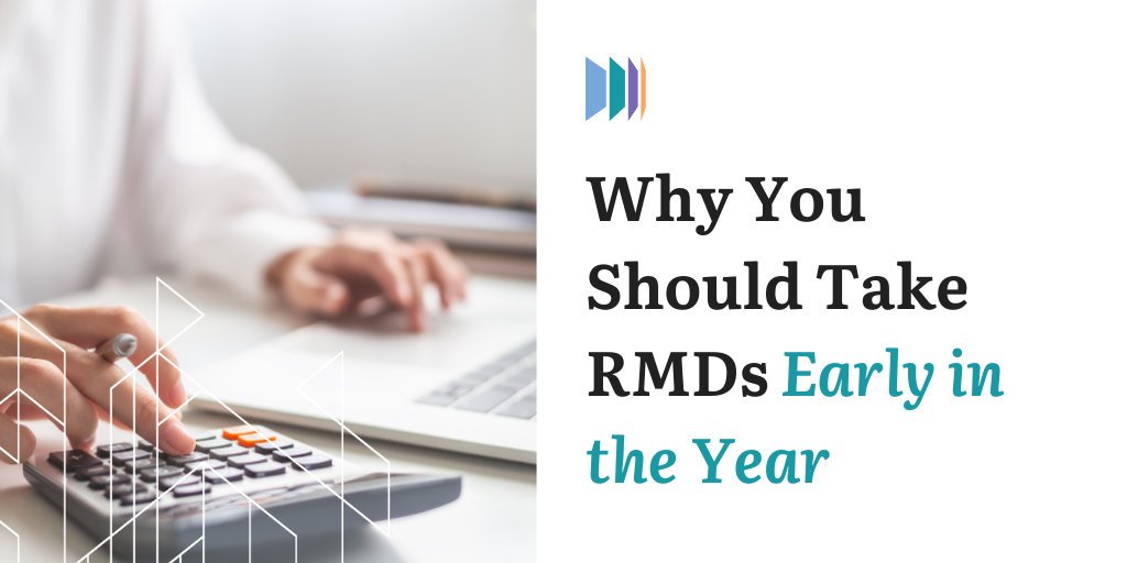 Why You Should Take RMDs Early in the Year