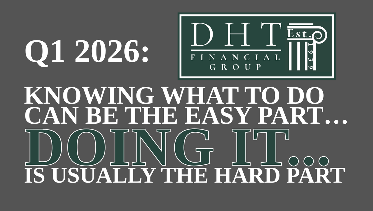 Q1 2026: KNOWING WHAT TO DO CAN BE THE EASY PART… DOING IT... IS USUALLY THE HARD PART