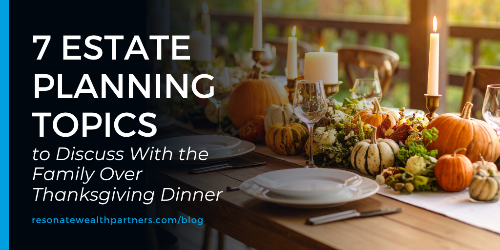 7 Estate Planning Topics to Discuss with the Family over Thanksgiving Dinner