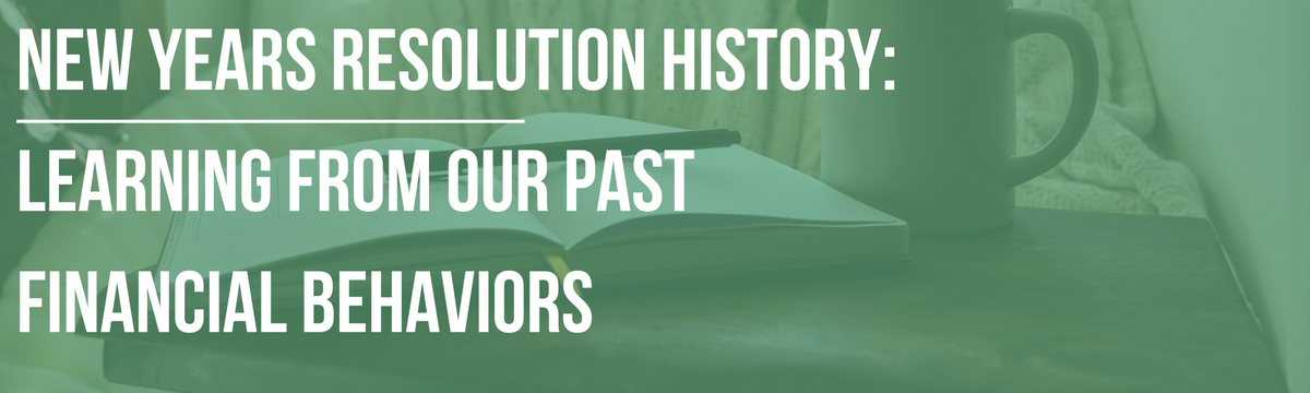 The History of New Year’s Resolutions: Learning From the Past to Influence Your Financial Behaviors