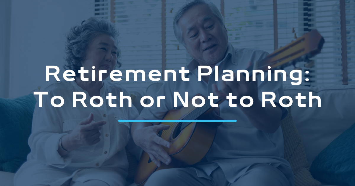 Retirement Planning: To Roth or Not to Roth
