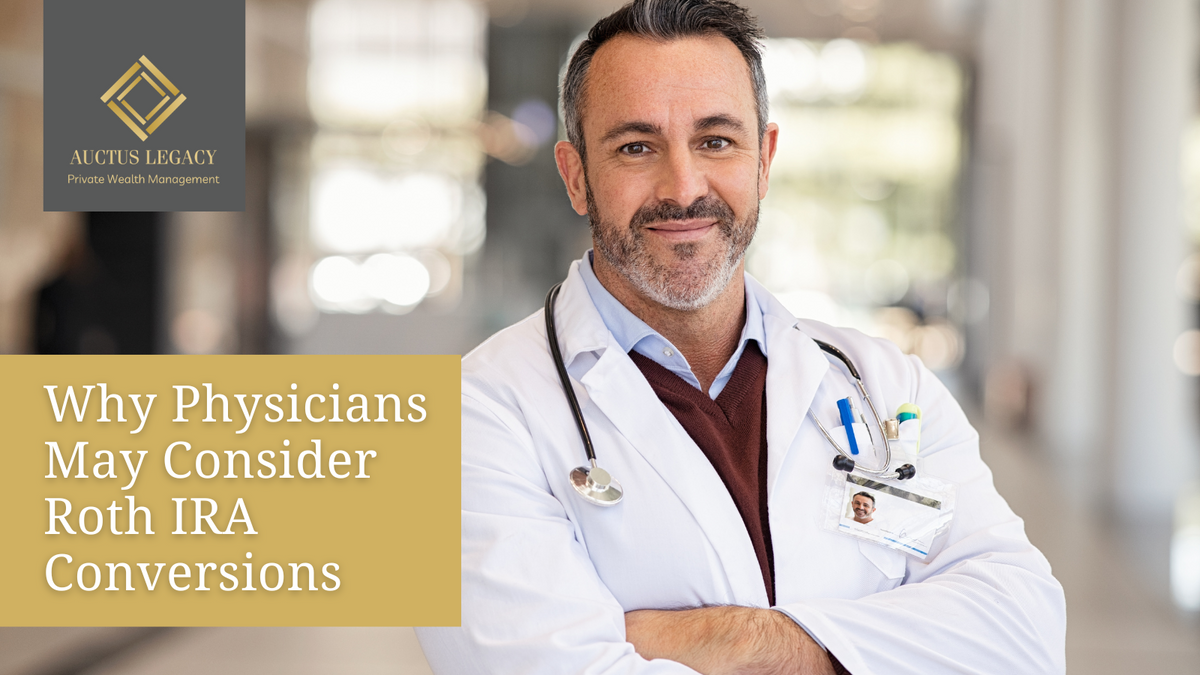 Why Physicians May Consider Roth IRA Conversions