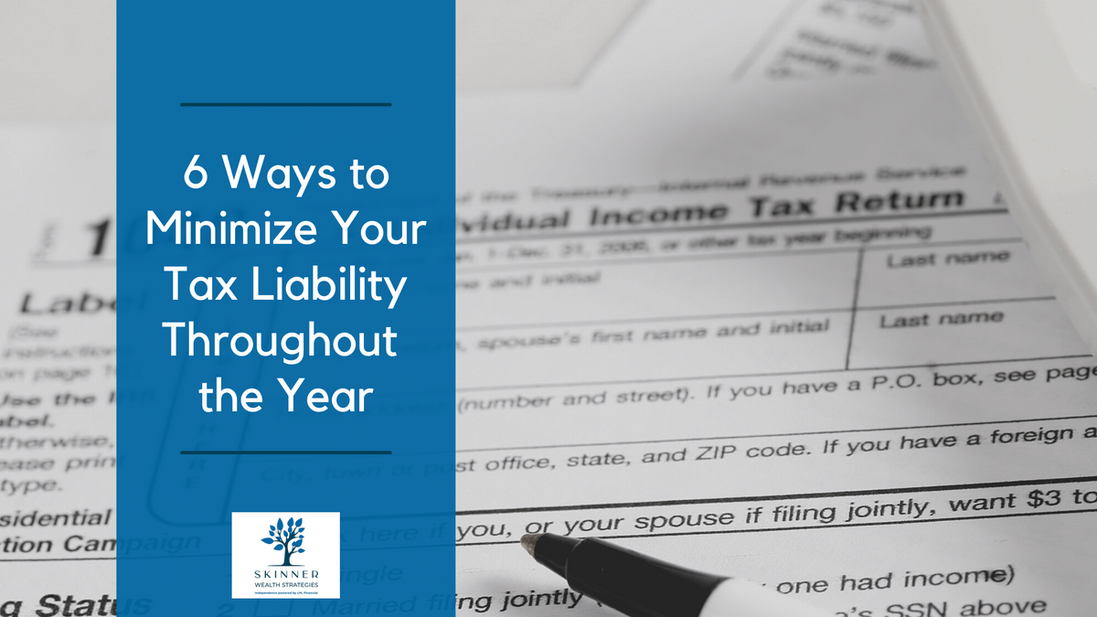 6 Ways to Minimize Your Tax Liability Throughout the Year
