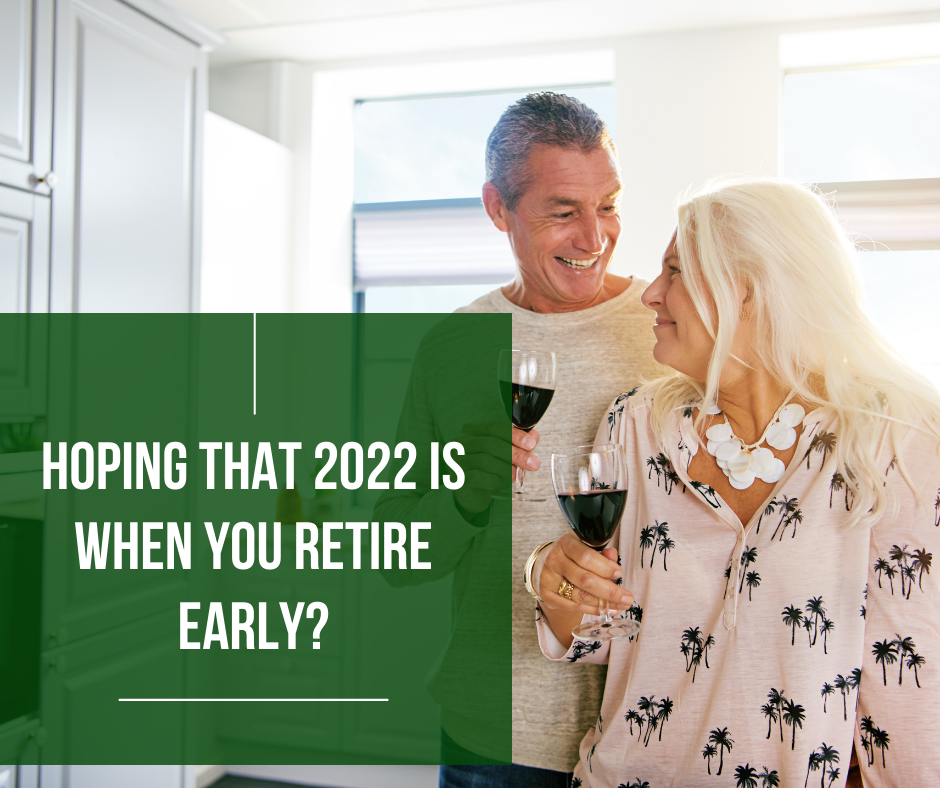 Hoping that 2022 is When You Retire Early?