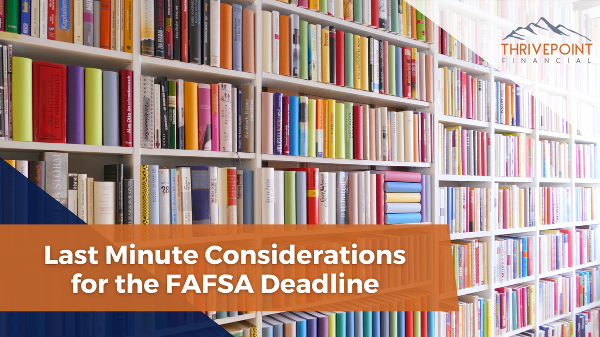 Last Minute Considerations for the FAFSA Deadline