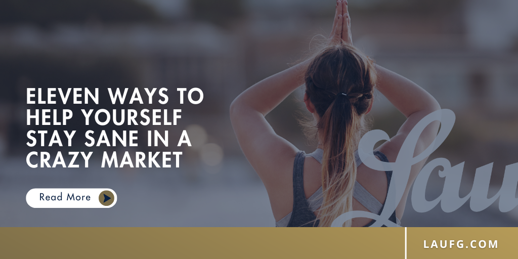 Eleven Ways to Help Yourself Stay Sane in a Crazy Market