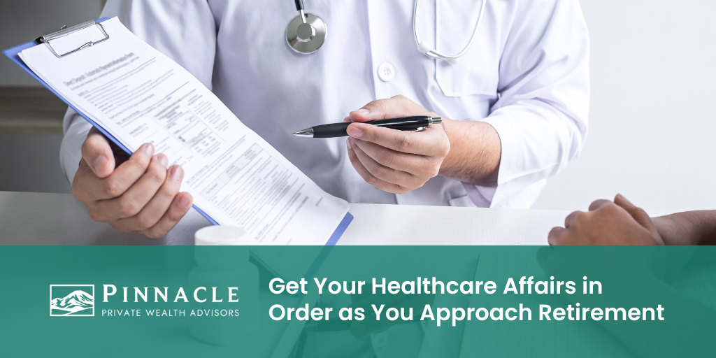 Get Your Healthcare Affairs in Order as You Approach Retirement