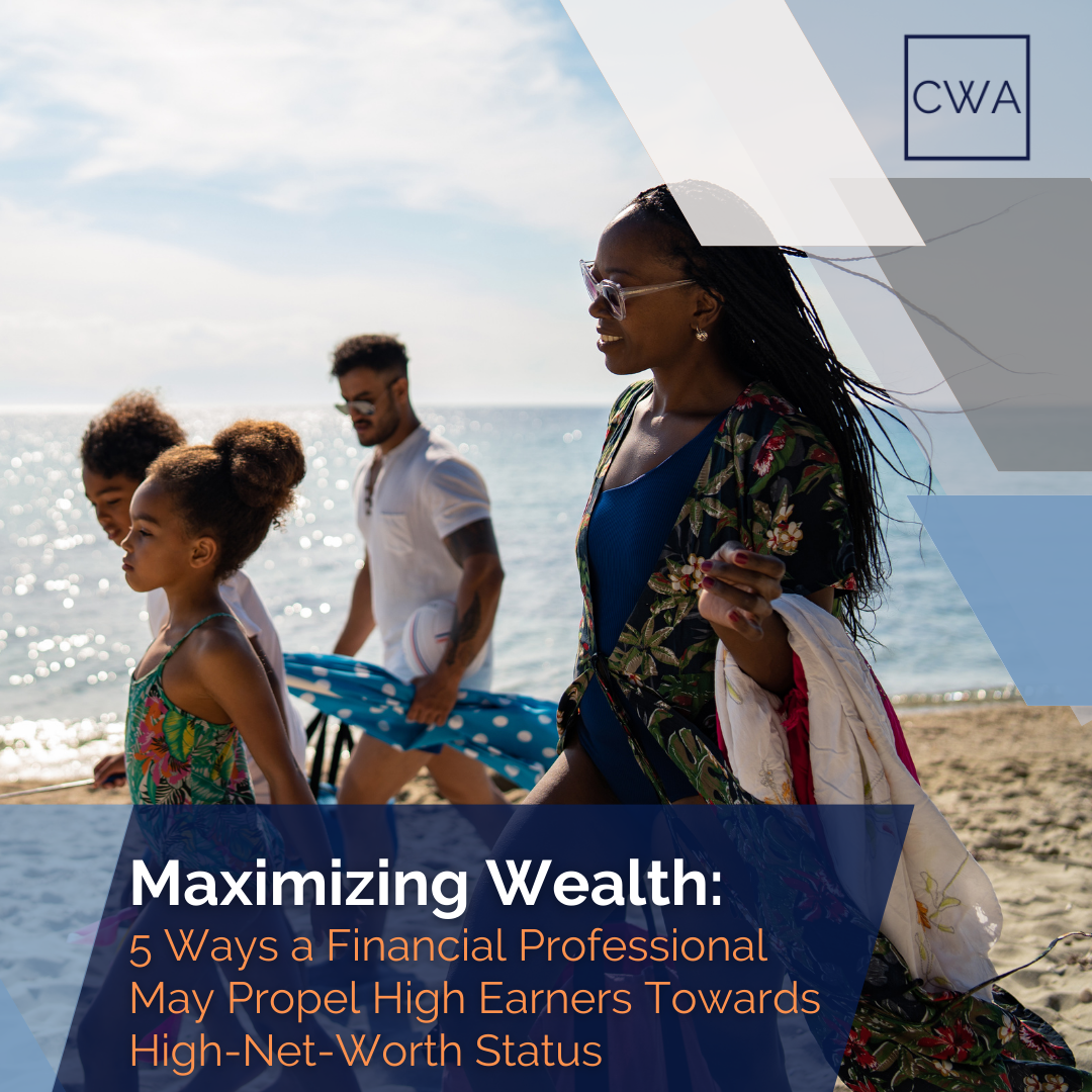 5 Ways a Financial Professional May Help Propel High Earners Towards High-Net-Worth Status
